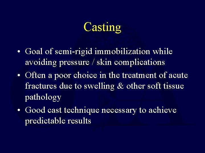 Casting • Goal of semi-rigid immobilization while avoiding pressure / skin complications • Often