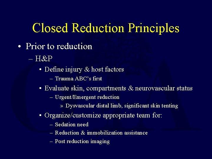 Closed Reduction Principles • Prior to reduction – H&P • Define injury & host