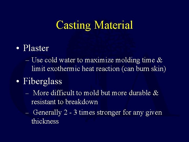 Casting Material • Plaster – Use cold water to maximize molding time & limit