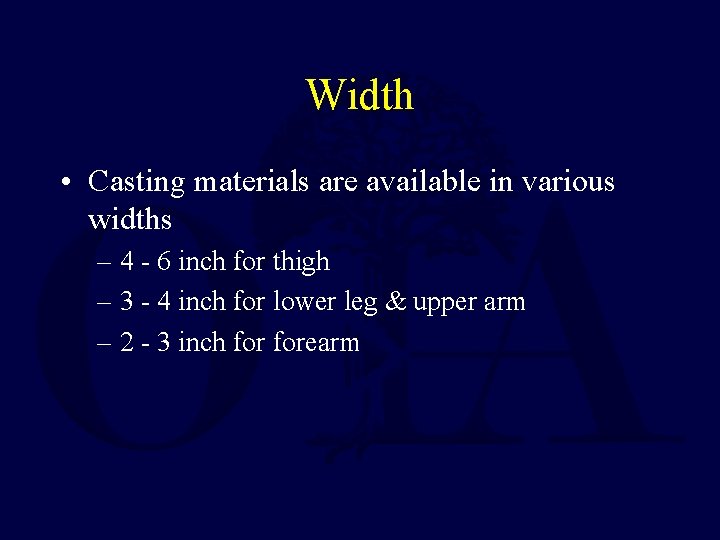 Width • Casting materials are available in various widths – 4 - 6 inch