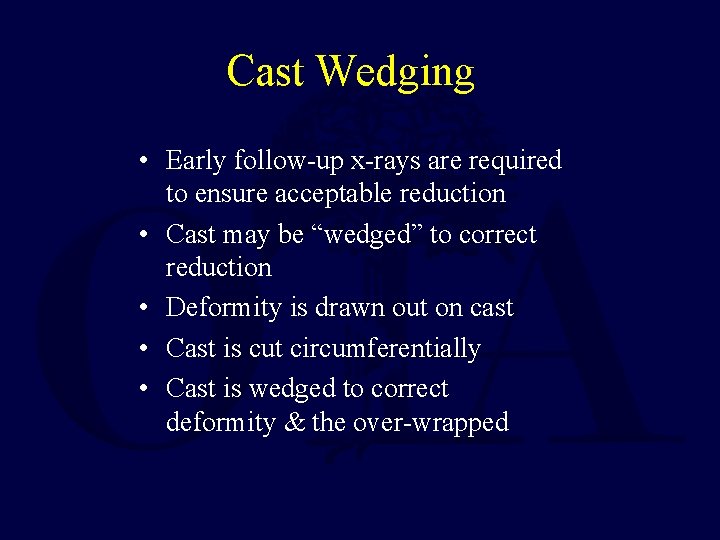 Cast Wedging • Early follow-up x-rays are required to ensure acceptable reduction • Cast Cast Wedging • Early follow-up x-rays are required to ensure acceptable reduction • Cast