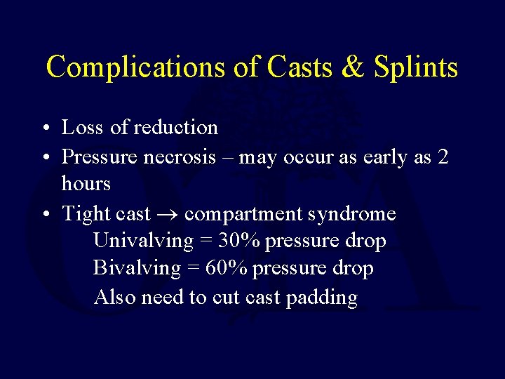 Complications of Casts & Splints • Loss of reduction • Pressure necrosis – may Complications of Casts & Splints • Loss of reduction • Pressure necrosis – may