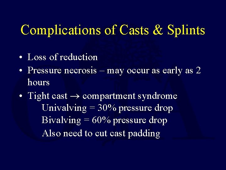 Complications of Casts & Splints • Loss of reduction • Pressure necrosis – may