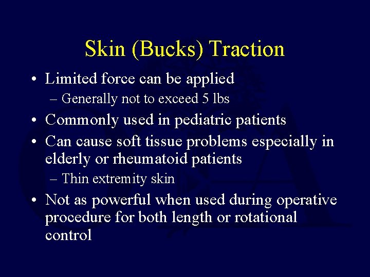 Skin (Bucks) Traction • Limited force can be applied – Generally not to exceed