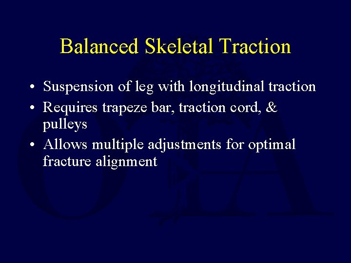 Balanced Skeletal Traction • Suspension of leg with longitudinal traction • Requires trapeze bar,