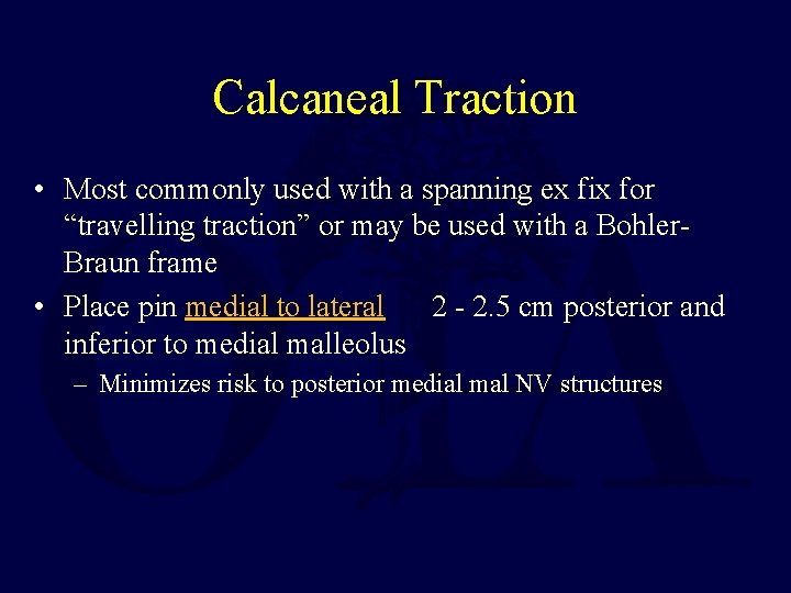 Calcaneal Traction • Most commonly used with a spanning ex fix for “travelling traction”