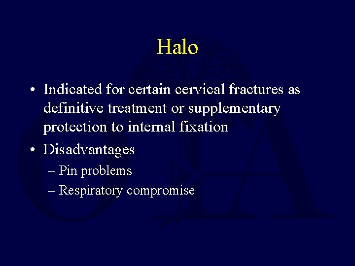 Halo • Indicated for certain cervical fractures as definitive treatment or supplementary protection to