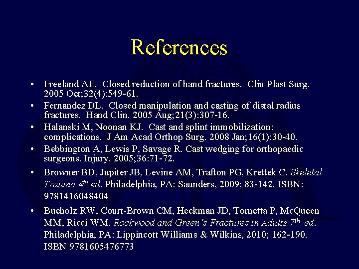 References • Freeland AE. Closed reduction of hand fractures. Clin Plast Surg. 2005 Oct;
