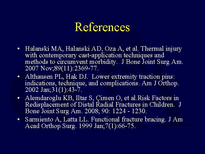 References • Halanski MA, Halanski AD, Oza A, et al. Thermal injury with contemporary