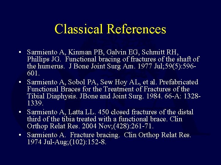 Classical References • Sarmiento A, Kinman PB, Galvin EG, Schmitt RH, Phillips JG. Functional