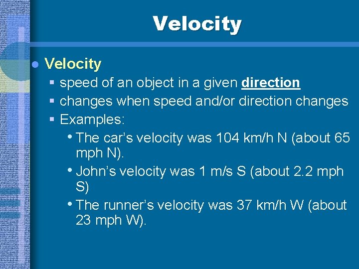 Velocity l Velocity § speed of an object in a given direction § changes