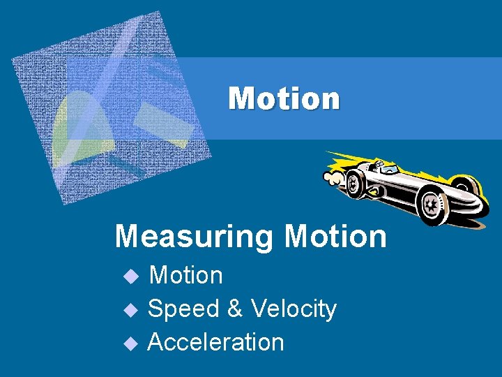 Motion Measuring Motion u Speed & Velocity u Acceleration u 