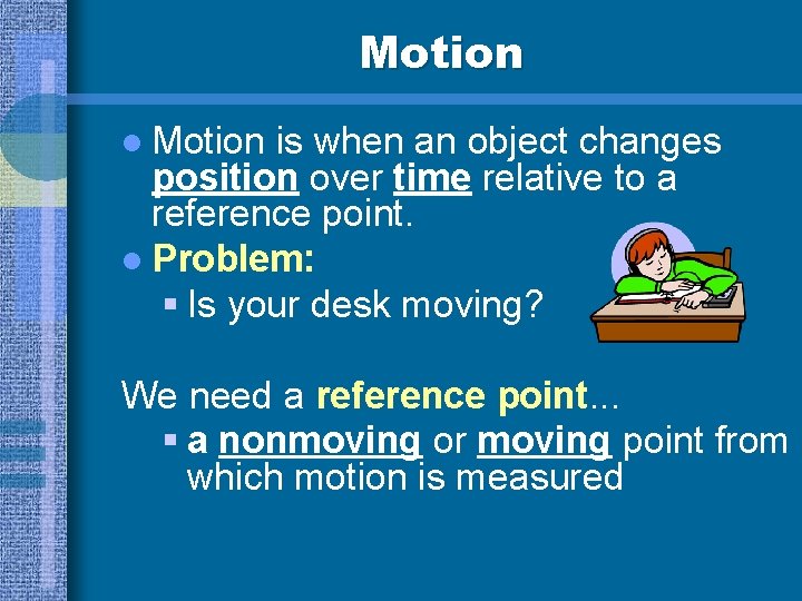 Motion l Motion is when an object changes position over time relative to a