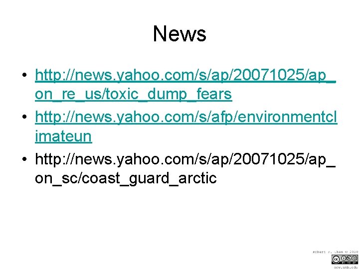 News • http: //news. yahoo. com/s/ap/20071025/ap_ on_re_us/toxic_dump_fears • http: //news. yahoo. com/s/afp/environmentcl imateun •