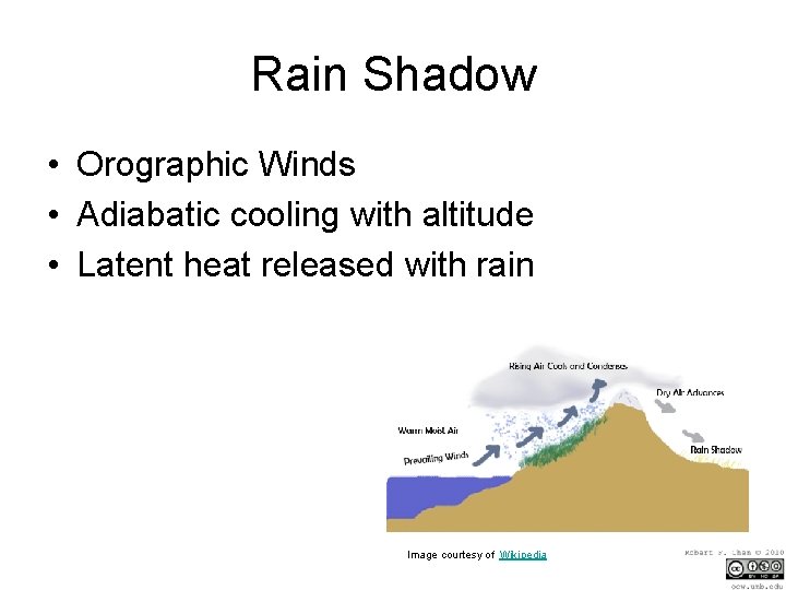 Rain Shadow • Orographic Winds • Adiabatic cooling with altitude • Latent heat released