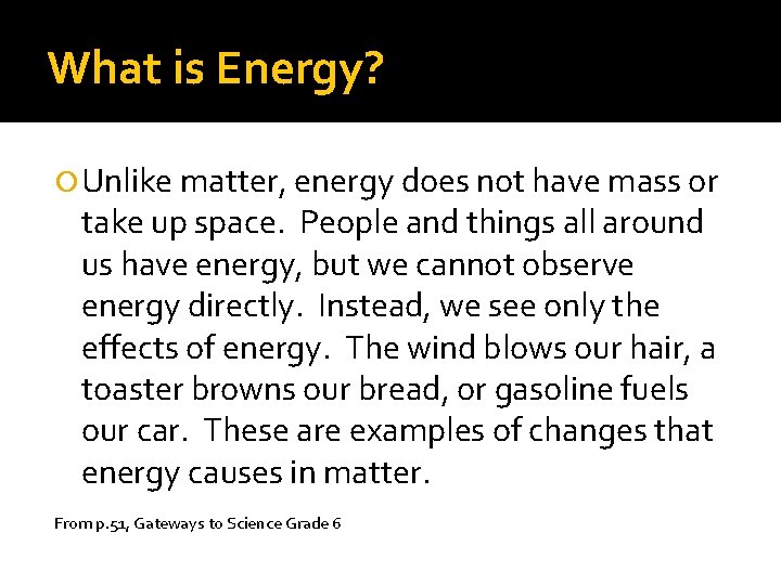 What is Energy? Unlike matter, energy does not have mass or take up space.