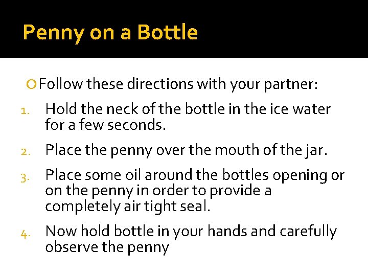 Penny on a Bottle Follow these directions with your partner: 1. Hold the neck