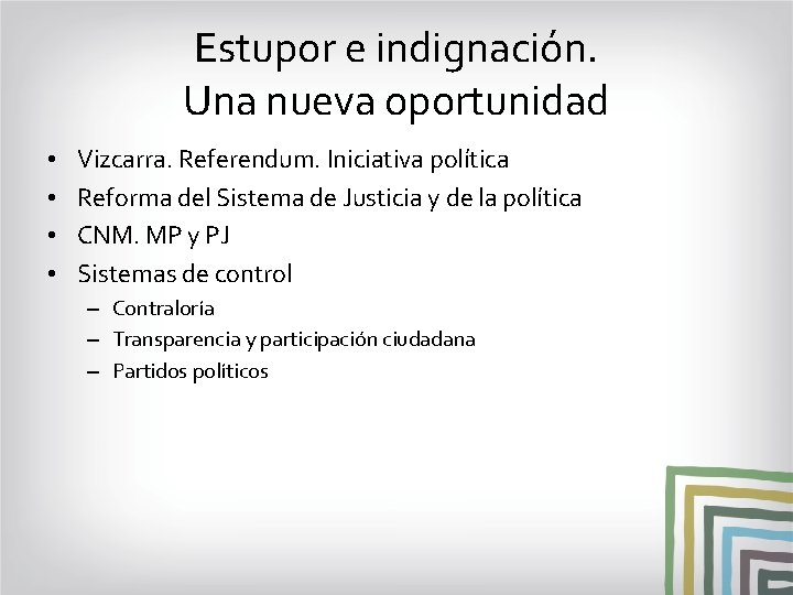 Estupor e indignación. Una nueva oportunidad • • Vizcarra. Referendum. Iniciativa política Reforma del