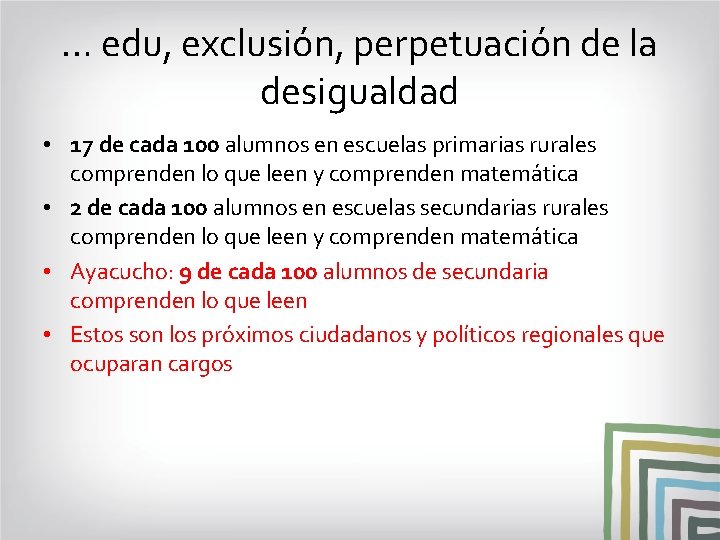 … edu, exclusión, perpetuación de la desigualdad • 17 de cada 100 alumnos en