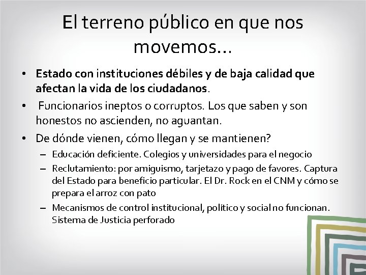 El terreno público en que nos movemos… • Estado con instituciones débiles y de