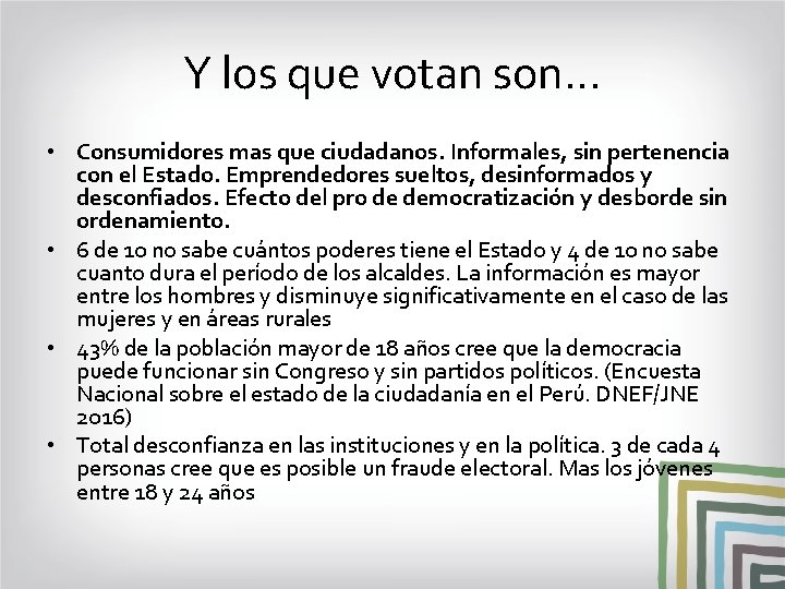 Y los que votan son… • Consumidores mas que ciudadanos. Informales, sin pertenencia con