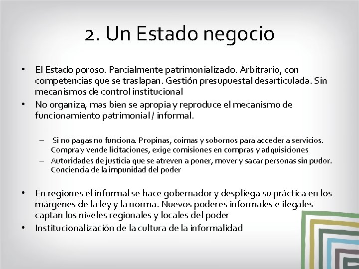 2. Un Estado negocio • El Estado poroso. Parcialmente patrimonializado. Arbitrario, con competencias que