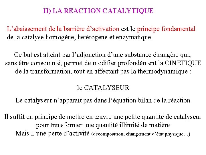 II) LA REACTION CATALYTIQUE L’abaissement de la barrière d’activation est le principe fondamental de II) LA REACTION CATALYTIQUE L’abaissement de la barrière d’activation est le principe fondamental de