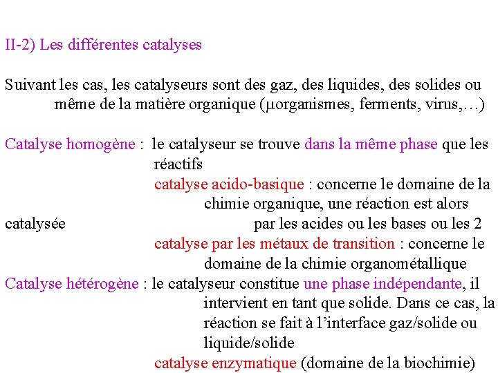 II-2) Les différentes catalyses Suivant les cas, les catalyseurs sont des gaz, des liquides, II-2) Les différentes catalyses Suivant les cas, les catalyseurs sont des gaz, des liquides,