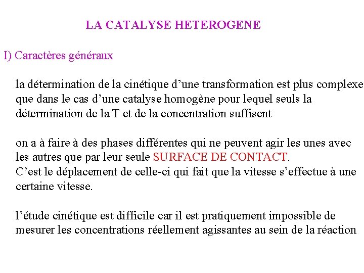 LA CATALYSE HETEROGENE I) Caractères généraux la détermination de la cinétique d’une transformation est LA CATALYSE HETEROGENE I) Caractères généraux la détermination de la cinétique d’une transformation est