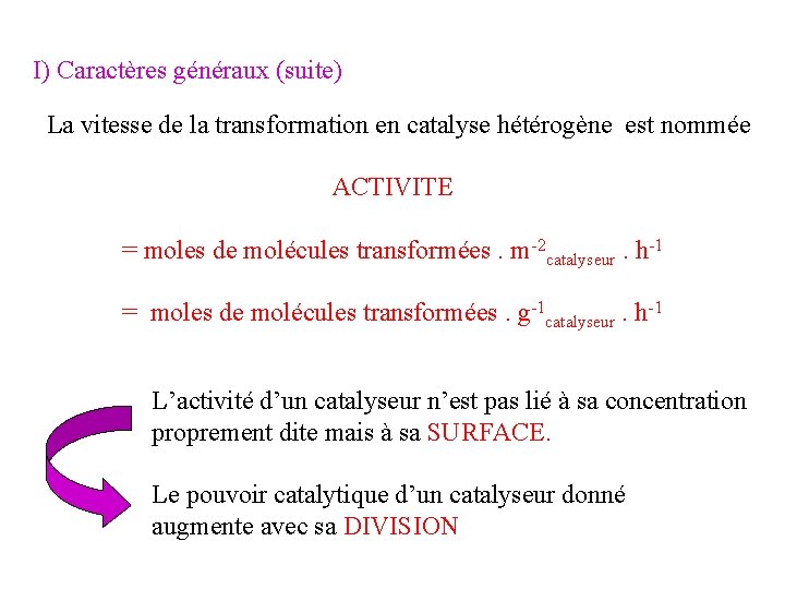 I) Caractères généraux (suite) La vitesse de la transformation en catalyse hétérogène est nommée I) Caractères généraux (suite) La vitesse de la transformation en catalyse hétérogène est nommée