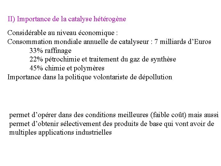 II) Importance de la catalyse hétérogène Considérable au niveau économique : Consommation mondiale annuelle II) Importance de la catalyse hétérogène Considérable au niveau économique : Consommation mondiale annuelle