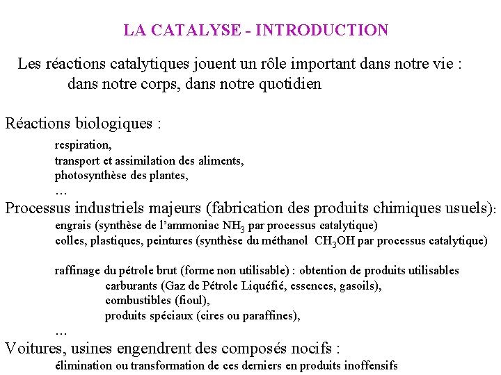 LA CATALYSE - INTRODUCTION Les réactions catalytiques jouent un rôle important dans notre vie LA CATALYSE - INTRODUCTION Les réactions catalytiques jouent un rôle important dans notre vie