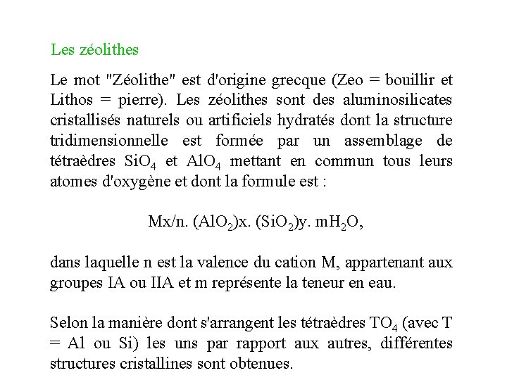 Les zéolithes Le mot "Zéolithe" est d'origine grecque (Zeo = bouillir et Lithos = Les zéolithes Le mot "Zéolithe" est d'origine grecque (Zeo = bouillir et Lithos =