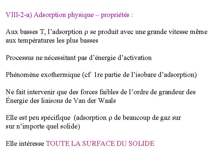 VIII-2 -a) Adsorption physique – propriétés : Aux basses T, l’adsorption se produit avec VIII-2 -a) Adsorption physique – propriétés : Aux basses T, l’adsorption se produit avec