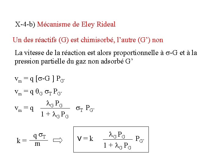 X-4 -b) Mécanisme de Eley Rideal Un des réactifs (G) est chimisorbé, l’autre (G’) X-4 -b) Mécanisme de Eley Rideal Un des réactifs (G) est chimisorbé, l’autre (G’)