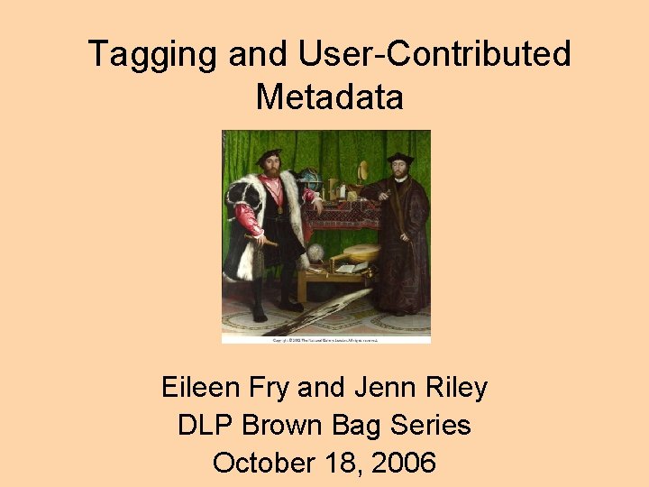 Tagging and User-Contributed Metadata Eileen Fry and Jenn Riley DLP Brown Bag Series October