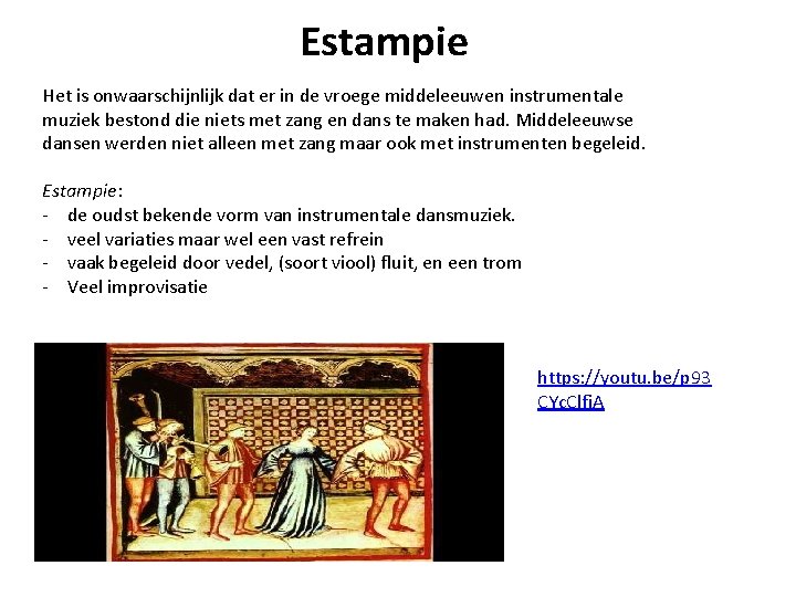 Estampie Het is onwaarschijnlijk dat er in de vroege middeleeuwen instrumentale muziek bestond die