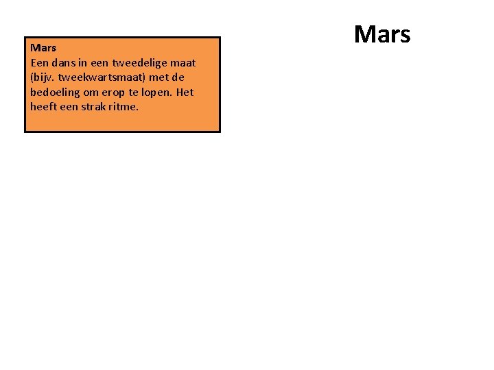 Mars Een dans in een tweedelige maat (bijv. tweekwartsmaat) met de bedoeling om erop