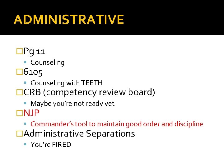 ADMINISTRATIVE �Pg 11 Counseling � 6105 Counseling with TEETH �CRB (competency review board) Maybe