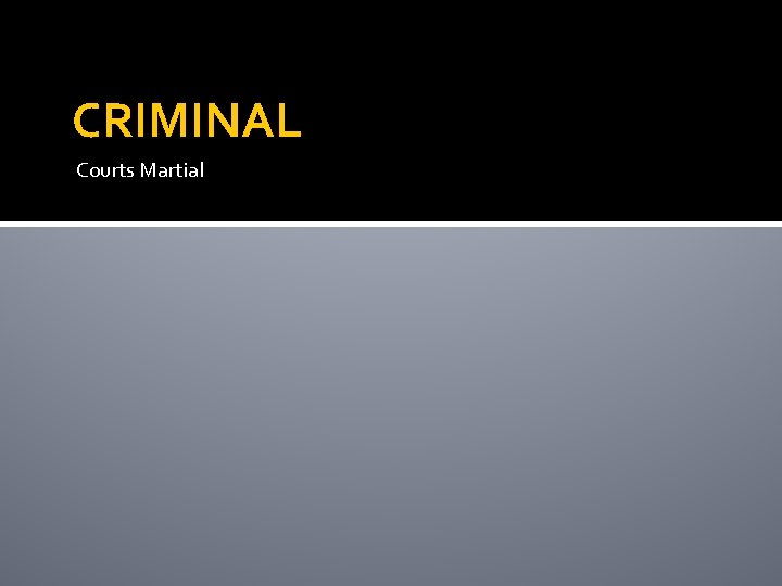 CRIMINAL Courts Martial 
