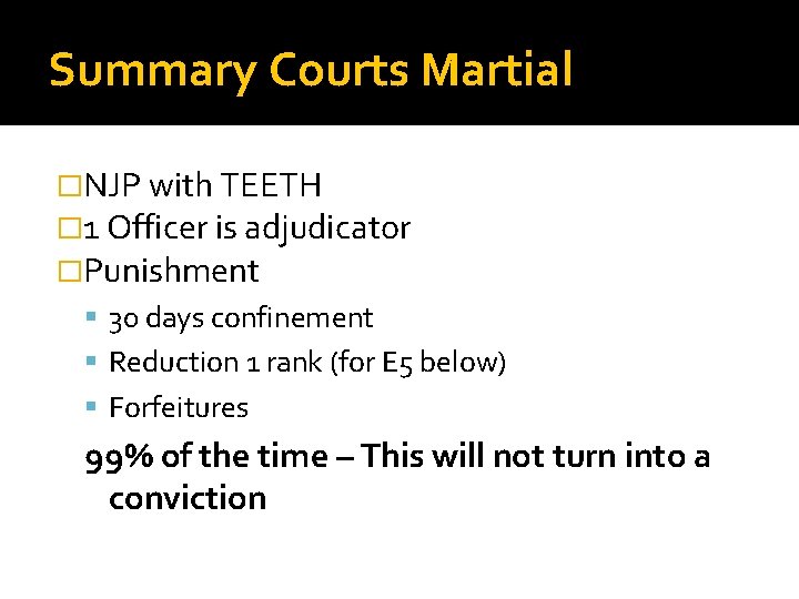 Summary Courts Martial �NJP with TEETH � 1 Officer is adjudicator �Punishment 30 days