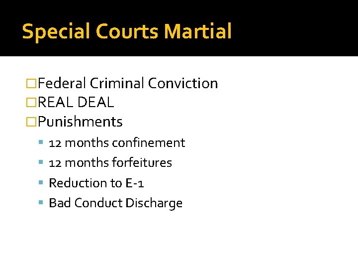 Special Courts Martial �Federal Criminal Conviction �REAL DEAL �Punishments 12 months confinement 12 months