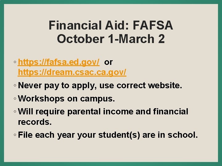 Financial Aid: FAFSA October 1 -March 2 ◦ https: //fafsa. ed. gov/ or https: