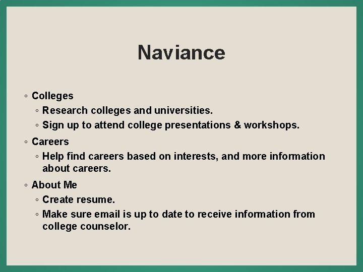 Naviance ◦ Colleges ◦ Research colleges and universities. ◦ Sign up to attend college