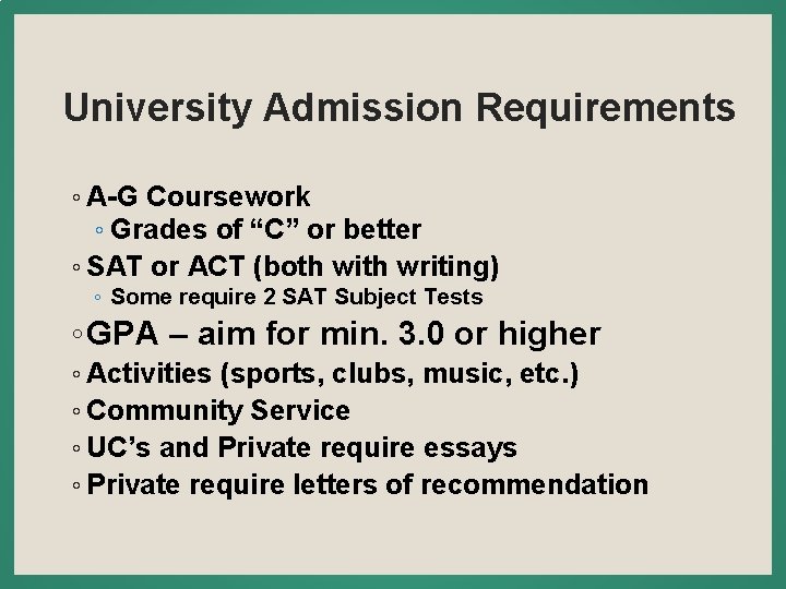 University Admission Requirements ◦ A-G Coursework ◦ Grades of “C” or better ◦ SAT