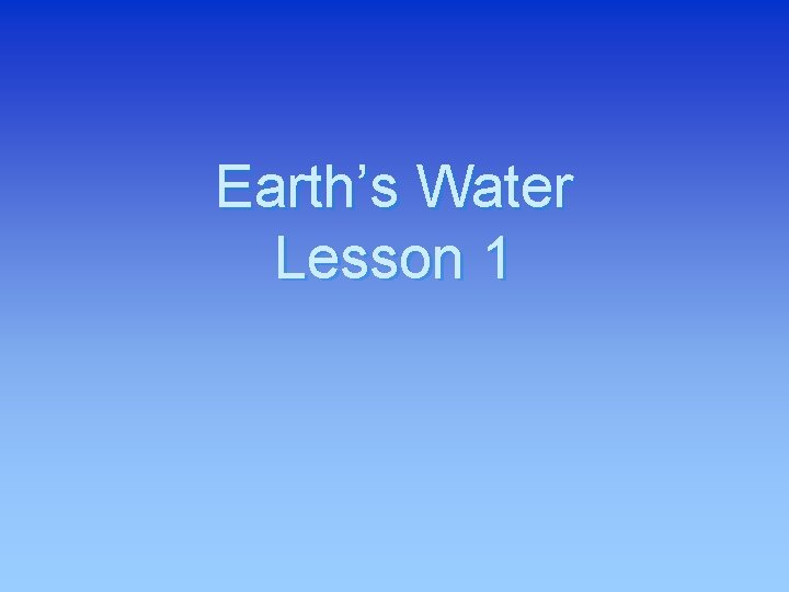 Earth’s Water Lesson 1 