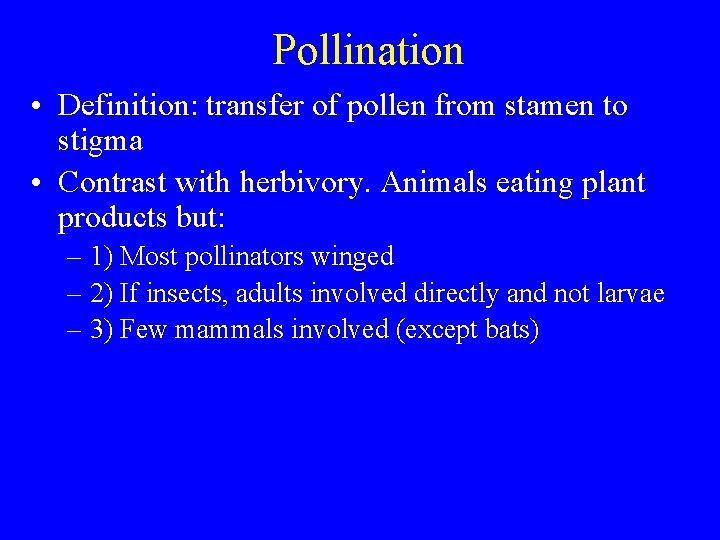 Pollination • Definition: transfer of pollen from stamen to stigma • Contrast with herbivory.