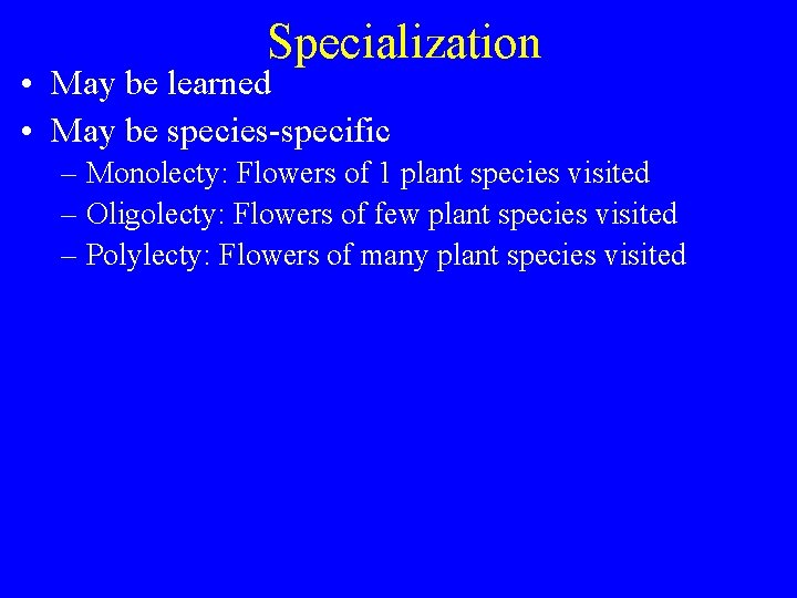 Specialization • May be learned • May be species-specific – Monolecty: Flowers of 1