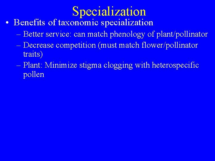 Specialization • Benefits of taxonomic specialization – Better service: can match phenology of plant/pollinator
