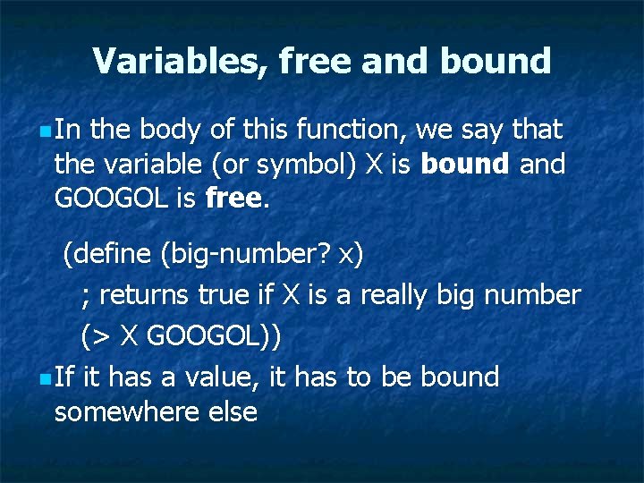 Variables, free and bound n In the body of this function, we say that